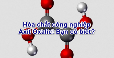 Hóa chất công nghiệp Axit Oxalic: Bạn có biết?