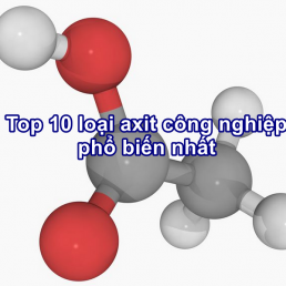 Top 10 loại axit công nghiệp phổ biến nhất